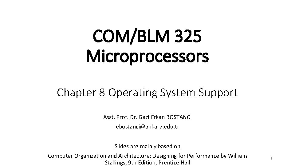 COM/BLM 325 Microprocessors Chapter 8 Operating System Support Asst. Prof. Dr. Gazi Erkan BOSTANCI