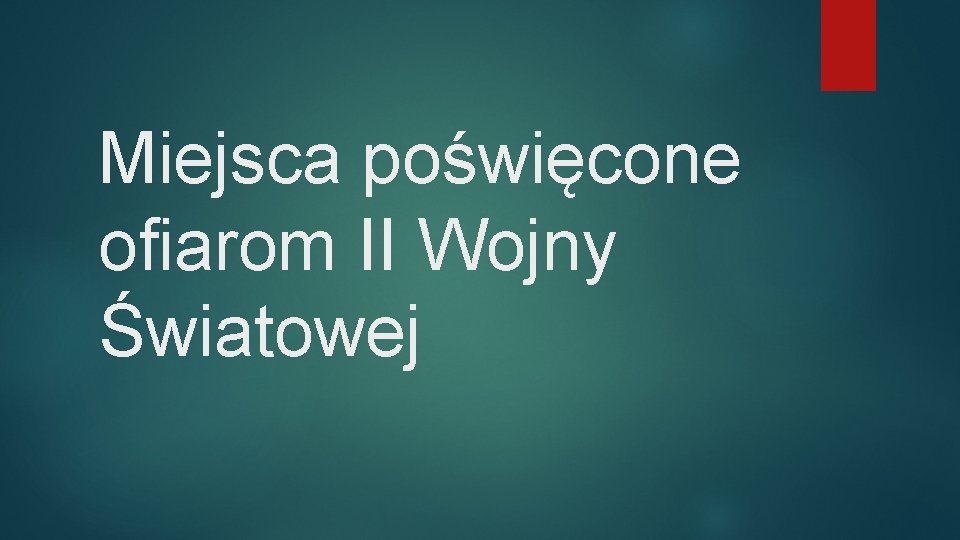 Miejsca poświęcone ofiarom II Wojny Światowej 