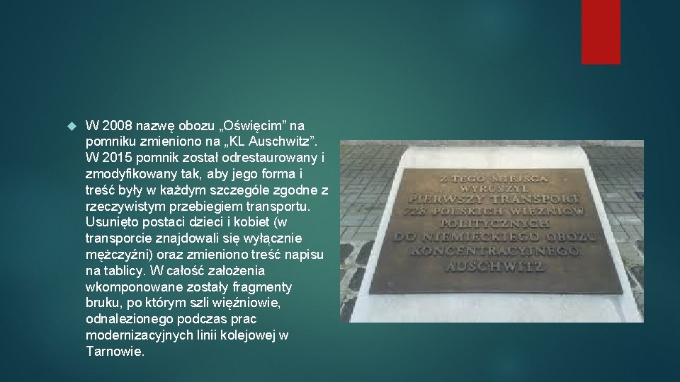  W 2008 nazwę obozu „Oświęcim” na pomniku zmieniono na „KL Auschwitz”. W 2015