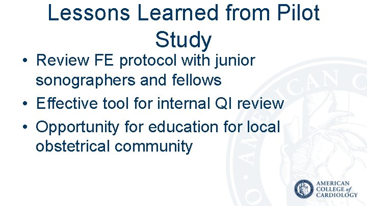 Lessons Learned from Pilot Study • Review FE protocol with junior sonographers and fellows