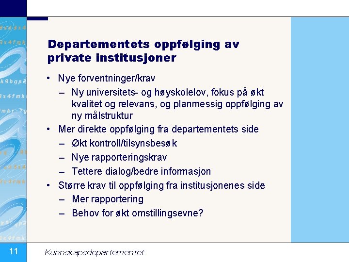 Departementets oppfølging av private institusjoner • Nye forventninger/krav – Ny universitets- og høyskolelov, fokus