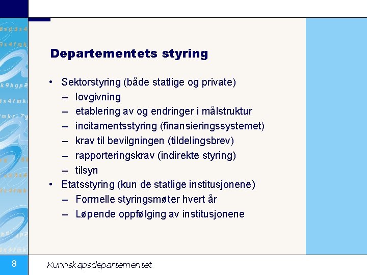 Departementets styring • Sektorstyring (både statlige og private) – lovgivning – etablering av og