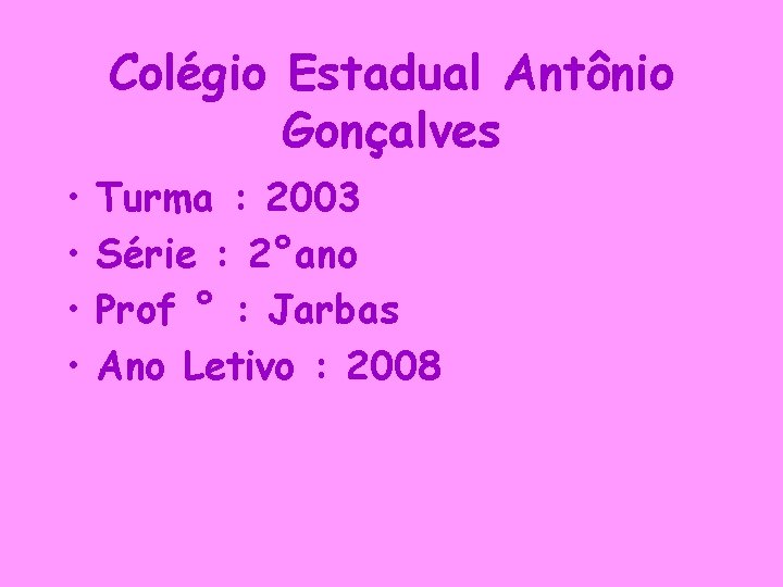 Colégio Estadual Antônio Gonçalves • • Turma : 2003 Série : 2°ano Prof °
