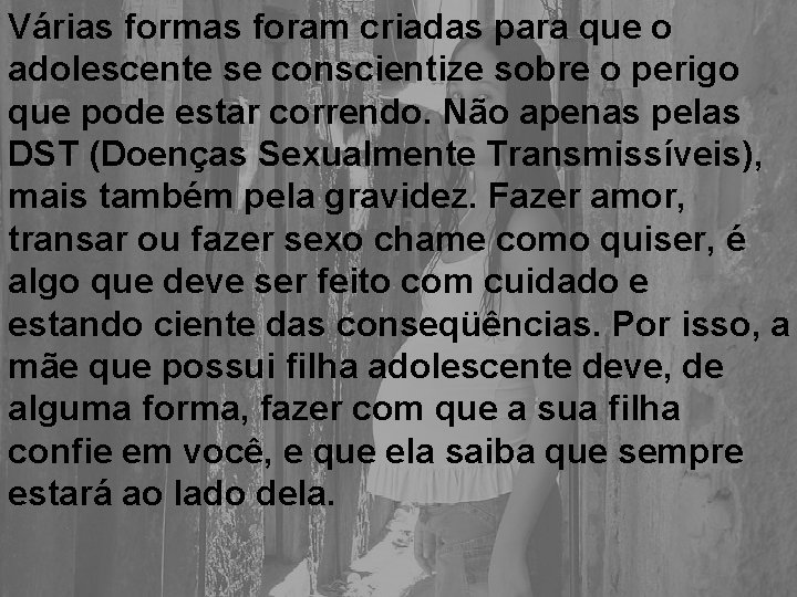 Várias formas foram criadas para que o adolescente se conscientize sobre o perigo que