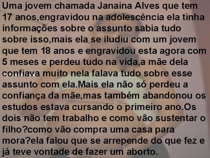 Uma jovem chamada Janaina Alves que tem 17 anos, engravidou na adolescência ela tinha