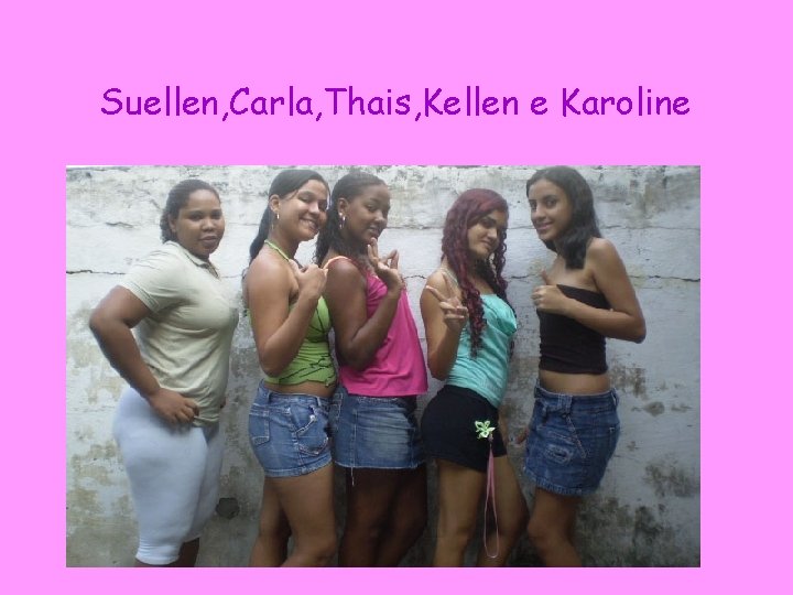 Suellen, Carla, Thais, Kellen e Karoline 