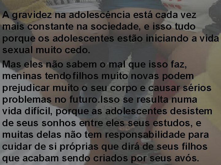 A gravidez na adolescência está cada vez mais constante na sociedade, e isso tudo