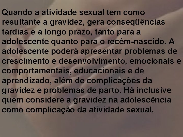 Quando a atividade sexual tem como resultante a gravidez, gera conseqüências tardias e a