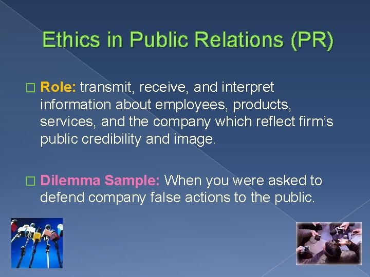 Ethics in Public Relations (PR) � Role: transmit, receive, and interpret information about employees,