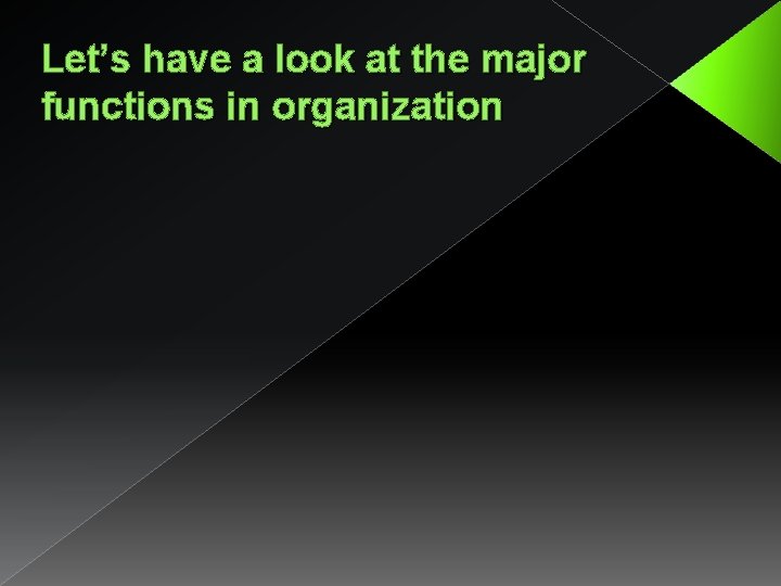 Let’s have a look at the major functions in organization 