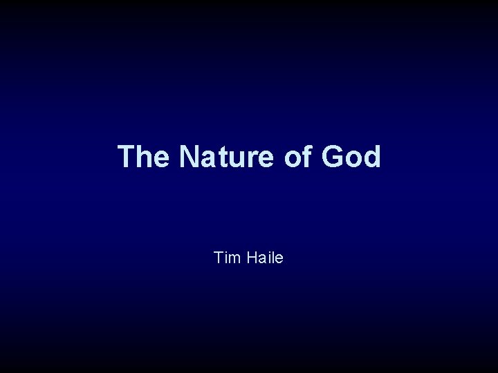 The Nature of God Tim Haile 