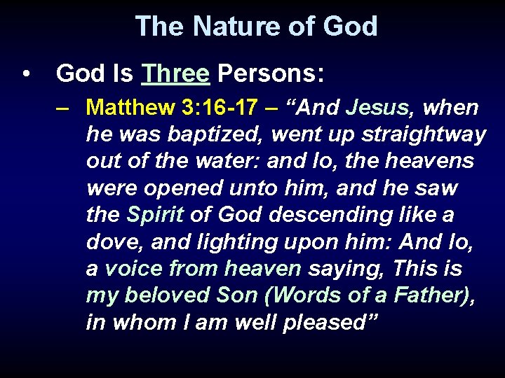 The Nature of God • God Is Three Persons: – Matthew 3: 16 -17