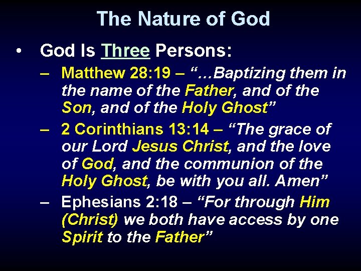The Nature of God • God Is Three Persons: – Matthew 28: 19 –