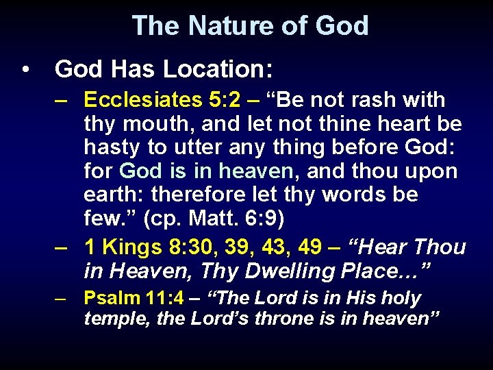 The Nature of God • God Has Location: – Ecclesiates 5: 2 – “Be