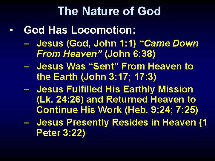 The Nature of God • God Has Locomotion: – Jesus (God, John 1: 1)