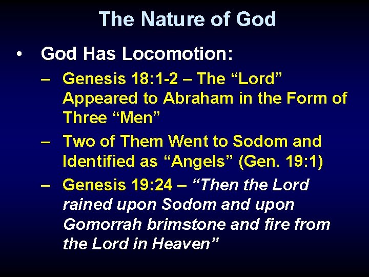 The Nature of God • God Has Locomotion: – Genesis 18: 1 -2 –