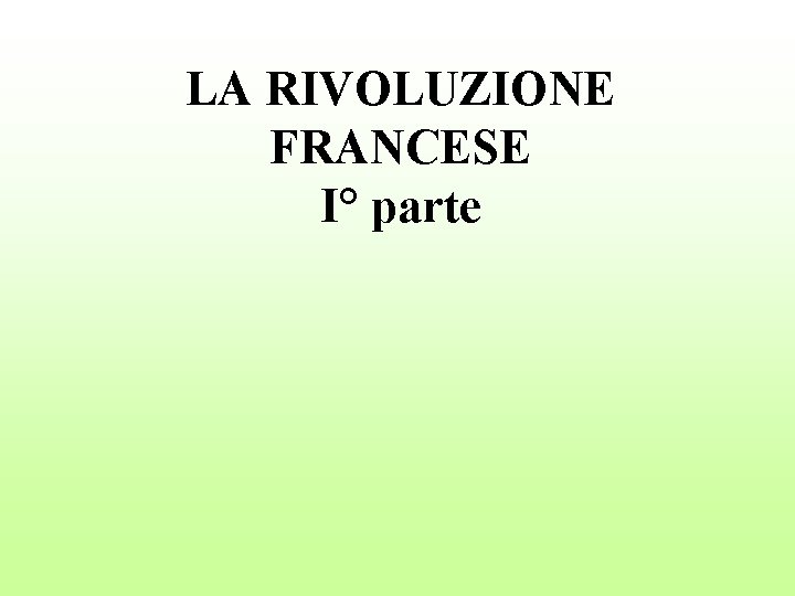 LA RIVOLUZIONE FRANCESE I° parte 