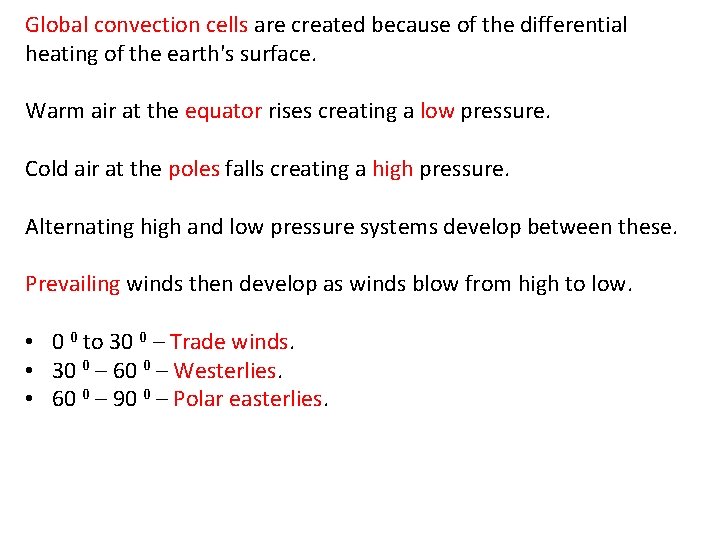 Global convection cells are created because of the differential heating of the earth's surface.