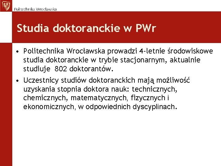 Studia doktoranckie w PWr • Politechnika Wrocławska prowadzi 4 -letnie środowiskowe studia doktoranckie w