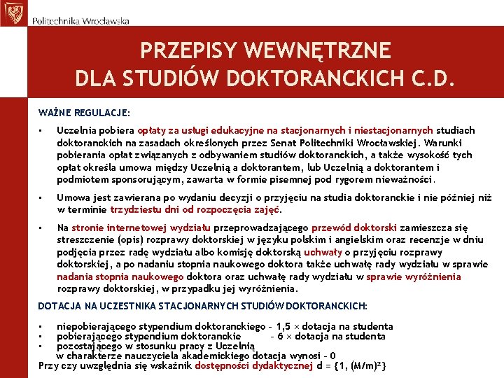 PRZEPISY WEWNĘTRZNE DLA STUDIÓW DOKTORANCKICH C. D. WAŻNE REGULACJE: • Uczelnia pobiera opłaty za