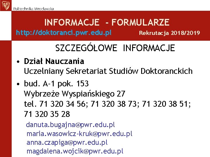 INFORMACJE - FORMULARZE http: //doktoranci. pwr. edu. pl Rekrutacja 2018/2019 SZCZEGÓŁOWE INFORMACJE • Dział