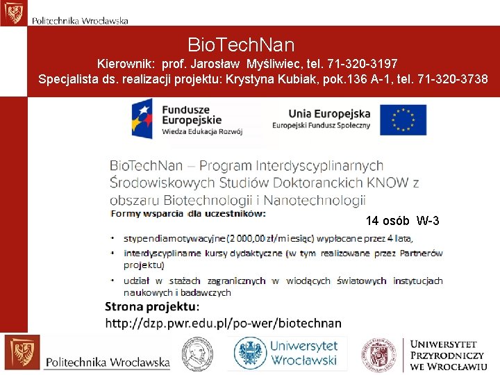 Bio. Tech. Nan Kierownik: prof. Jarosław Myśliwiec, tel. 71 -320 -3197 Specjalista ds. realizacji