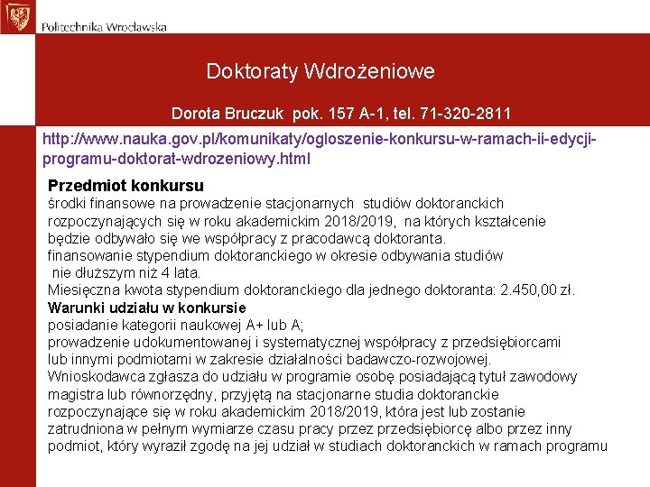 Doktoraty Wdrożeniowe Dorota Bruczuk pok. 157 A-1, tel. 71 -320 -2811 http: //www. nauka.