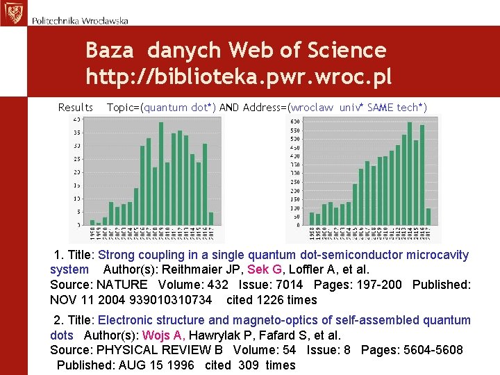 Baza danych Web of Science http: //biblioteka. pwr. wroc. pl Results Topic=(quantum dot*) AND
