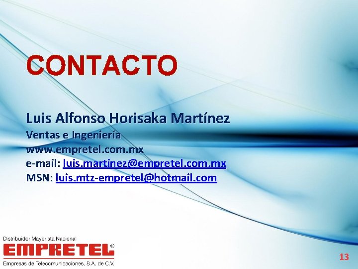 CONTACTO Luis Alfonso Horisaka Martínez Ventas e Ingeniería www. empretel. com. mx e-mail: luis.