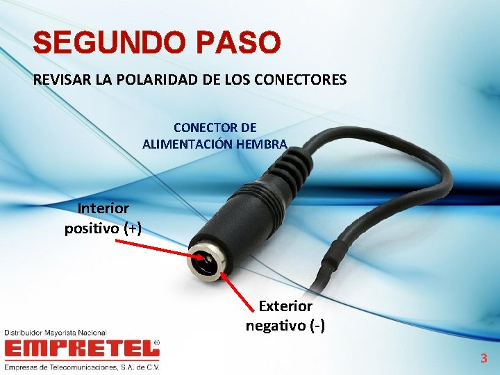 SEGUNDO PASO REVISAR LA POLARIDAD DE LOS CONECTORES CONECTOR DE ALIMENTACIÓN HEMBRA Interior positivo