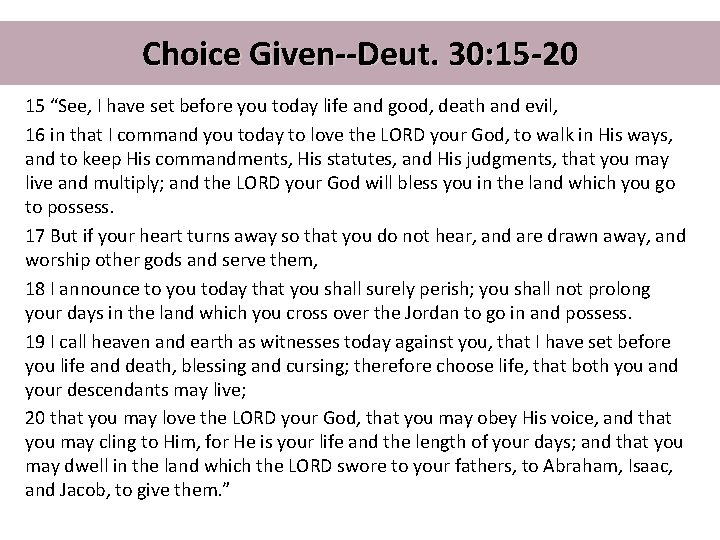 Choice Given--Deut. 30: 15 -20 15 “See, I have set before you today life