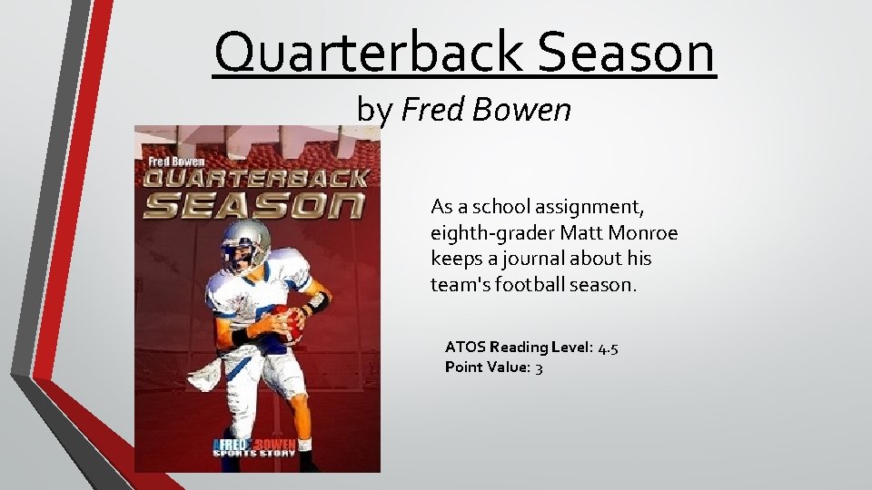 Quarterback Season by Fred Bowen As a school assignment, eighth-grader Matt Monroe keeps a