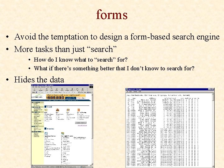 forms • Avoid the temptation to design a form-based search engine • More tasks