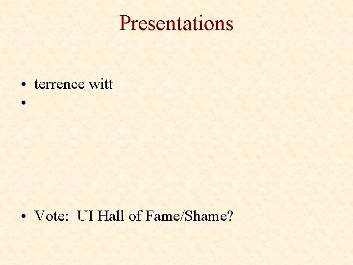 Presentations • terrence witt • • Vote: UI Hall of Fame/Shame? 