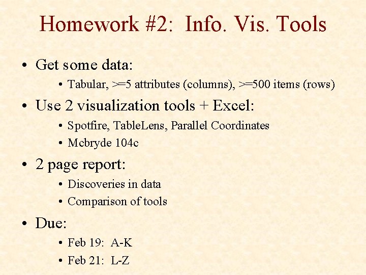 Homework #2: Info. Vis. Tools • Get some data: • Tabular, >=5 attributes (columns),