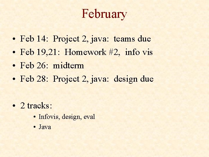 February • • Feb 14: Project 2, java: teams due Feb 19, 21: Homework