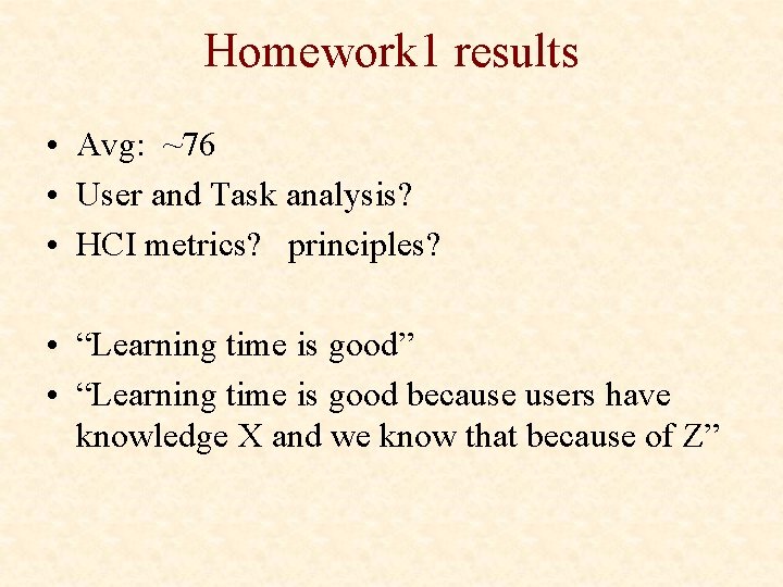 Homework 1 results • Avg: ~76 • User and Task analysis? • HCI metrics?