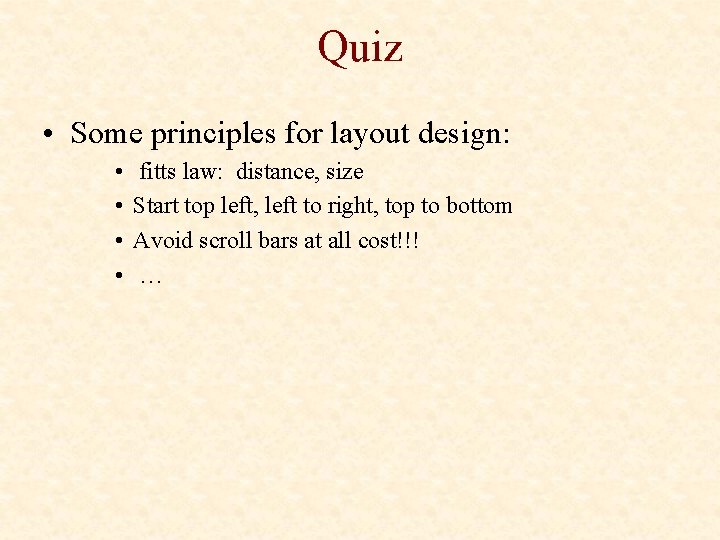 Quiz • Some principles for layout design: • • fitts law: distance, size Start
