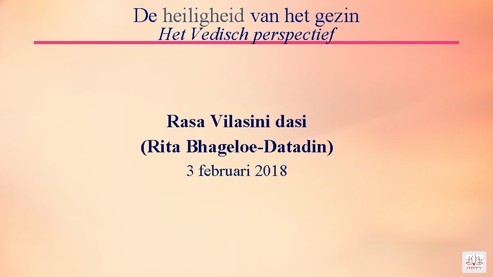 De heiligheid van het gezin Het Vedisch perspectief Rasa Vilasini dasi (Rita Bhageloe-Datadin) 3