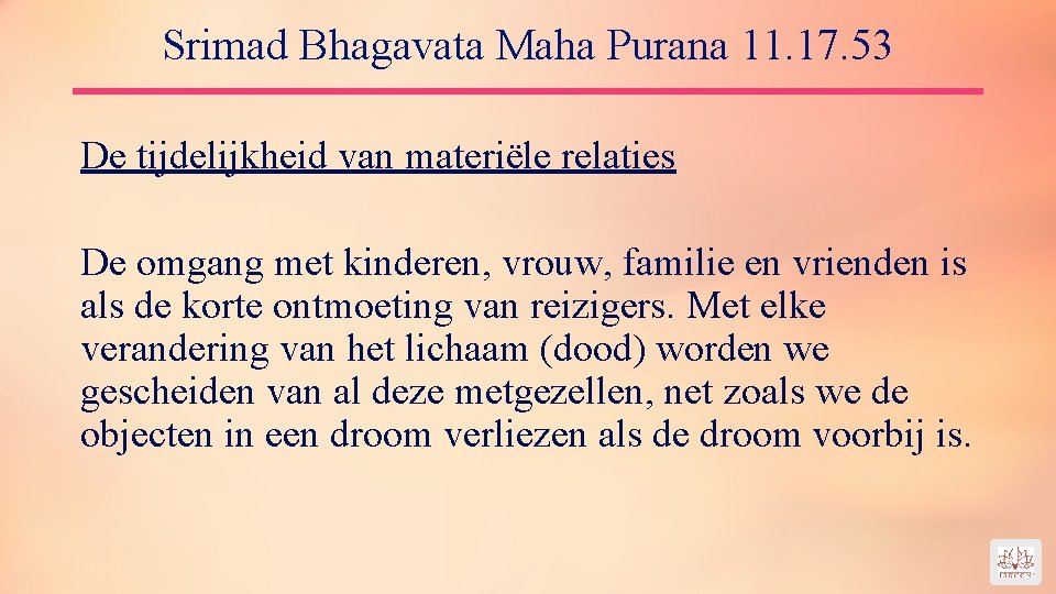 Srimad Bhagavata Maha Purana 11. 17. 53 De tijdelijkheid van materiële relaties De omgang
