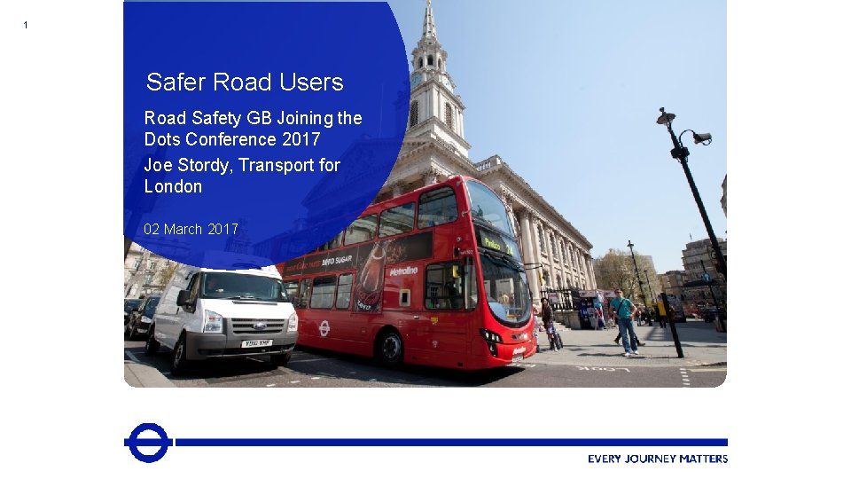 1 Safer Road Users Road Safety GB Joining the Dots Conference 2017 Joe Stordy,