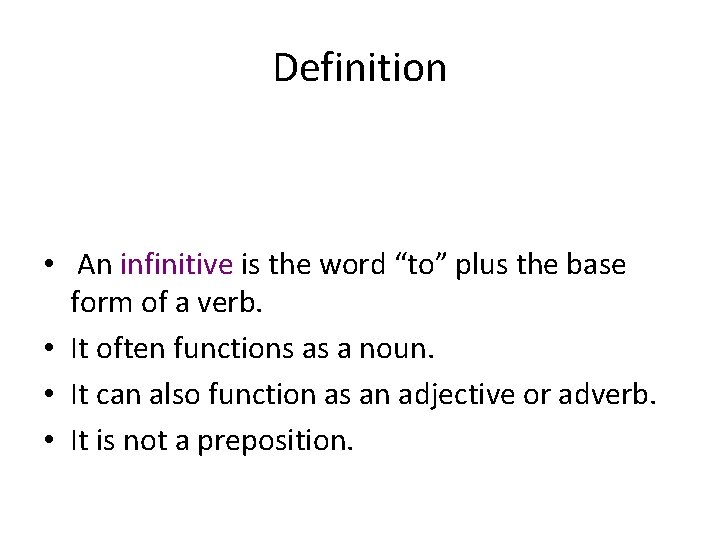 Definition • An infinitive is the word “to” plus the base form of a