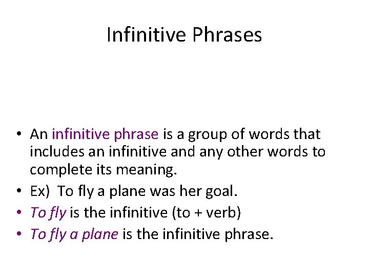 Infinitive Phrases • An infinitive phrase is a group of words that includes an