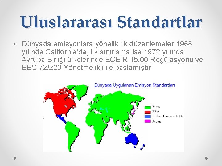 Uluslararası Standartlar • Dünyada emisyonlara yönelik ilk düzenlemeler 1968 yılında California’da, ilk sınırlama ise