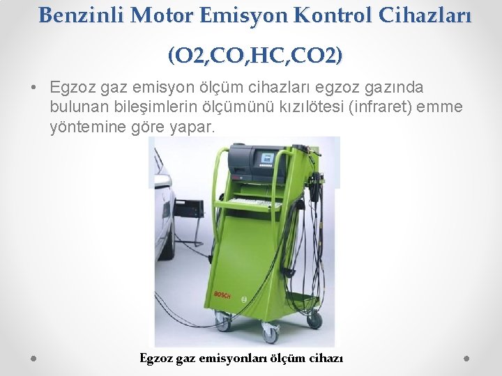 Benzinli Motor Emisyon Kontrol Cihazları (O 2, CO, HC, CO 2) • Egzoz gaz