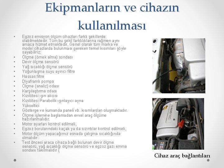 Ekipmanların ve cihazın kullanılması • • • • • Egzoz emisyon ölçüm cihazları farklı