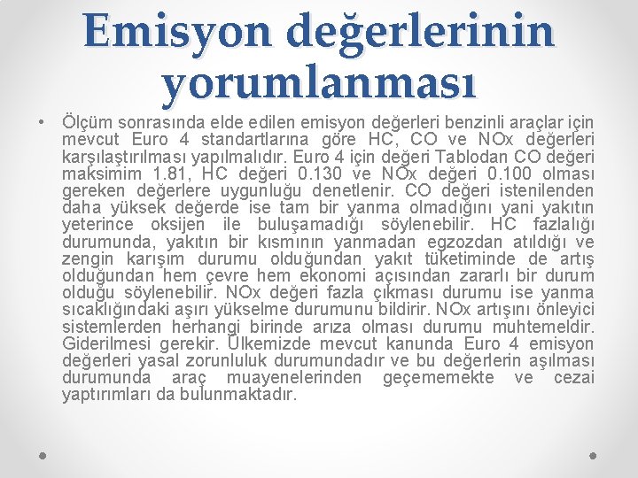 Emisyon değerlerinin yorumlanması • Ölçüm sonrasında elde edilen emisyon değerleri benzinli araçlar için mevcut