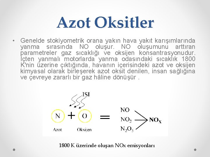 Azot Oksitler • Genelde stokiyometrik orana yakın hava yakıt karışımlarında yanma sırasında NO oluşur.