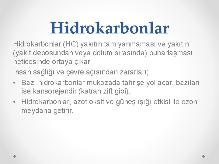 Hidrokarbonlar (HC) yakıtın tam yanmaması ve yakıtın (yakıt deposundan veya dolum sırasında) buharlaşması neticesinde
