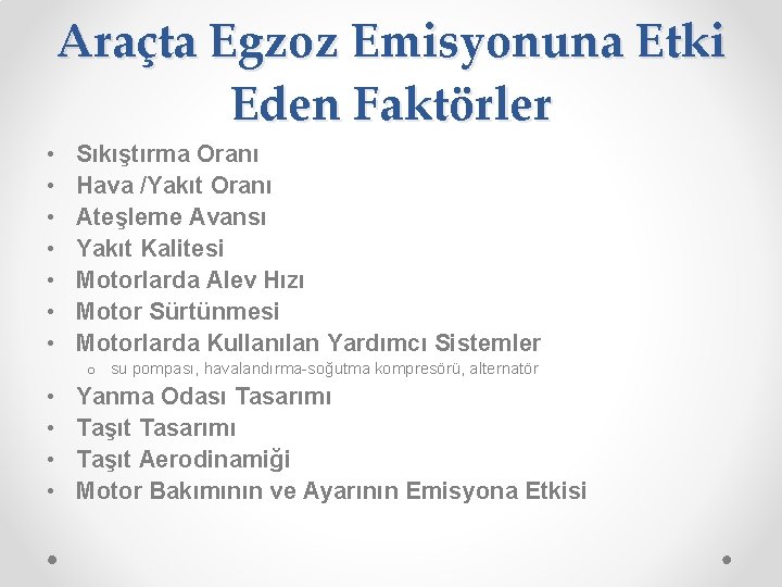 Araçta Egzoz Emisyonuna Etki Eden Faktörler • • Sıkıştırma Oranı Hava /Yakıt Oranı Ateşleme